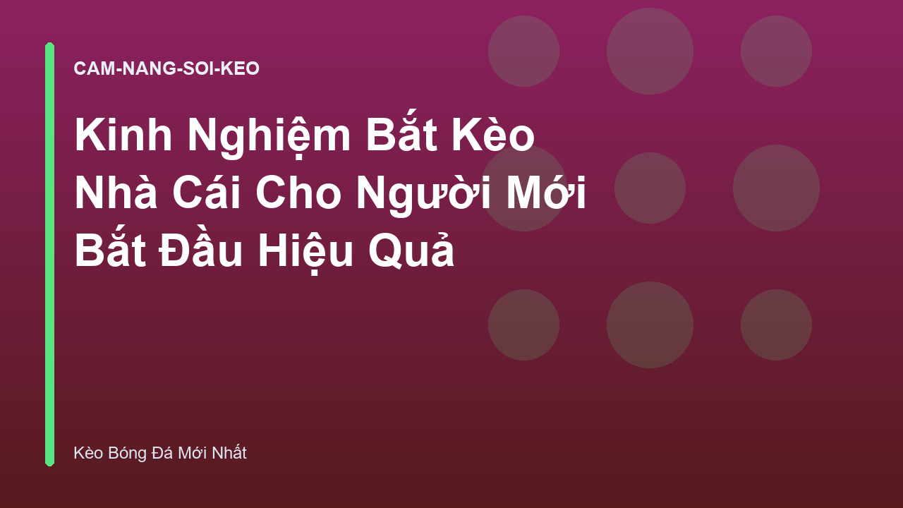Kinh Nghiệm Bắt Kèo Nhà Cái Cho Người Mới Bắt Đầu Hiệu Quả