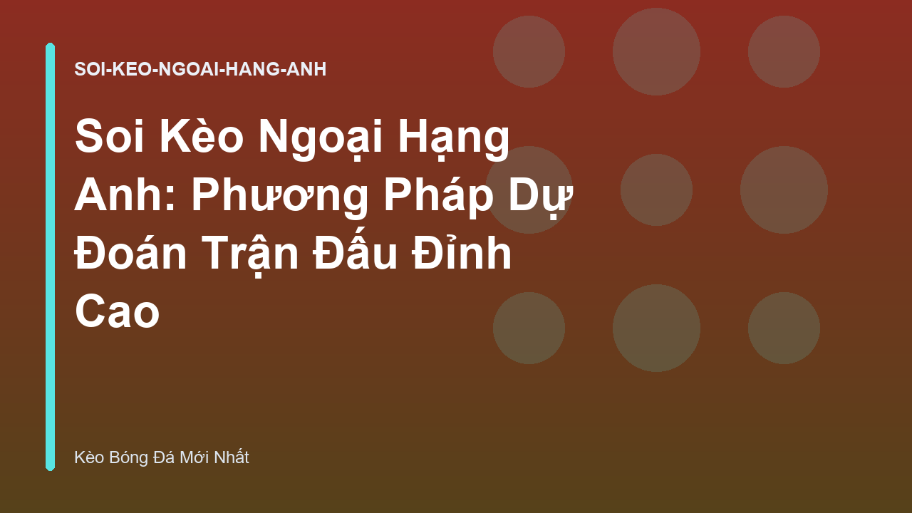 Soi Kèo Ngoại Hạng Anh: Phương Pháp Dự Đoán Trận Đấu Đỉnh Cao