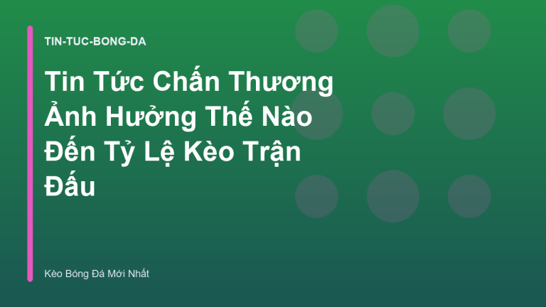 Tin Tức Chấn Thương Ảnh Hưởng Thế Nào Đến Tỷ Lệ Kèo Trận Đấu
